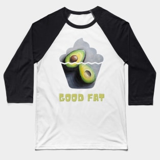 Good Fat Funny Humor Diet Avocado Lover Vegan Baseball T-Shirt